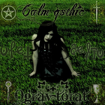 Calm gothic – Ograv torat
